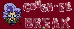 Cough-ee Break